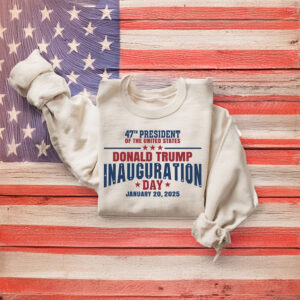 47th President Donald Trump Inauguration Day Sweatshirt