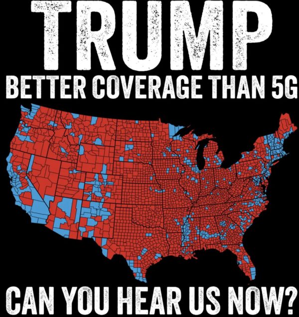 Trump 2024 SVG, Trump Better Coverage Than 5G Trump Can you Hear Us Now Make America Great Again MAGA President Trump Trump Won Trump PNG