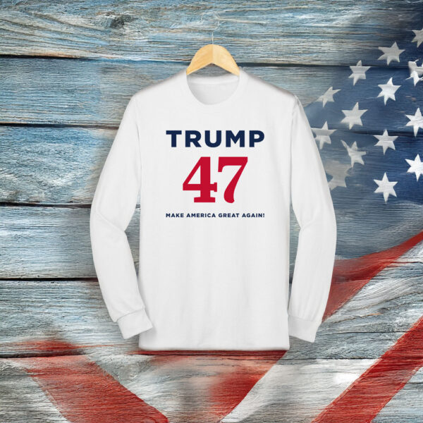 Trump 47 Make America Great Again Long Sleeve T-Shirt