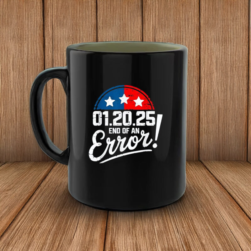 End of an Error Design January 20 2025 Inauguration Trump Mug