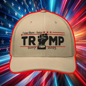 I Was There - Twice - Trump 2017 - 2025 Hat