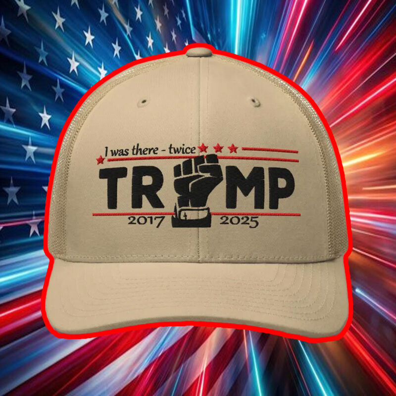 I Was There - Twice - Trump  2017 - 2025 Hat