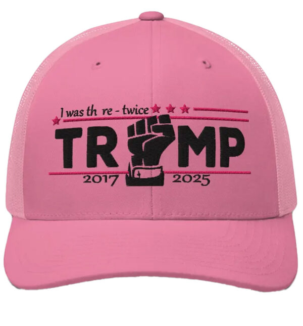 I Was There - Twice - Trump 2017 - 2025 Hat