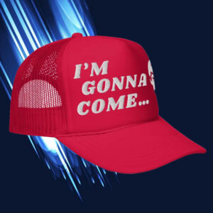 I'm Gonna Come... ,Funny Trump Hat