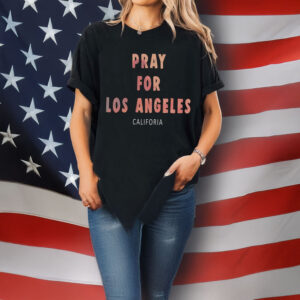 Pray For Los Angeles California T-Shirt