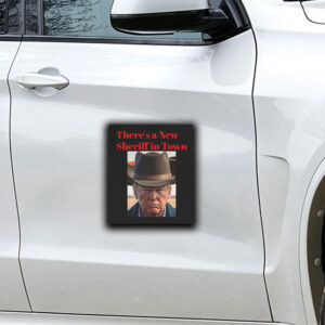 There's a New Sheriff In Town, Donald Trump Sticker ,Car Magnet