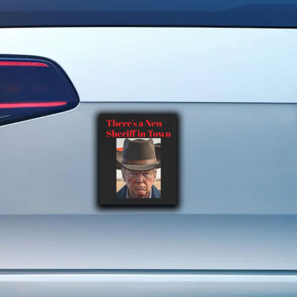 There's a New Sheriff In Town, Donald Trump Sticker ,Car Magnet