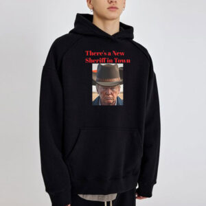 There's a New Sheriff In Town, Donald Trump T-Shirt