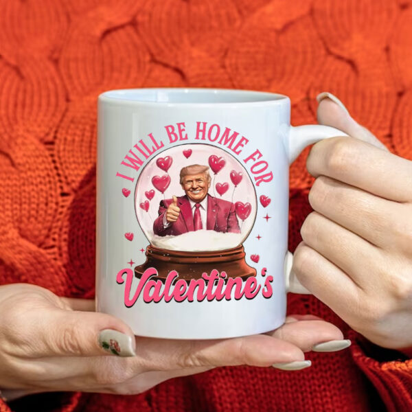 Trump I Will Be Home For Valentine Trump Mug