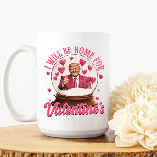 Trump I Will Be Home For Valentine Trump Mug