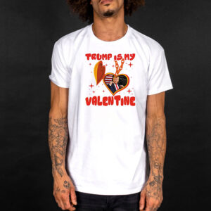 Trump Is My Valentine 2025 T-Shirt