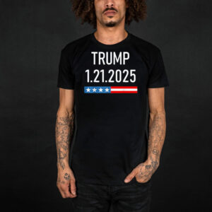 Trump January 25, 2025 – 1.21.2025 T-Shirt