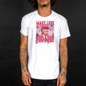 Trump MAGA Valentine, Make Love Great Again T-Shirt