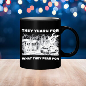 Trump They Yearn For What They Fear For Mug