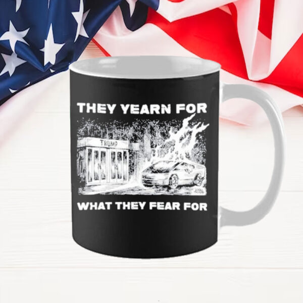 Trump They Yearn For What They Fear For Mug