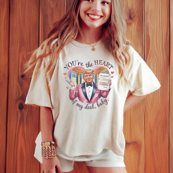 Trump Valentine "You're the Heart of my Deal, Baby" T-Shirt