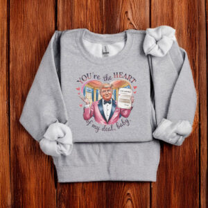 Trump Valentine "You're the Heart of my Deal, Baby" T-Shirt