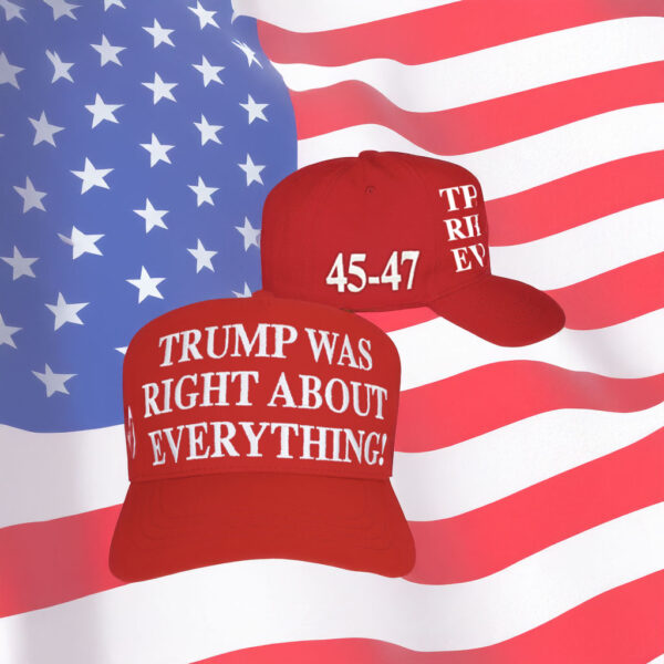 Trump Was Right About Everything Hat