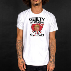 Trump guilty of stealing my heart Valentine T-Shirt